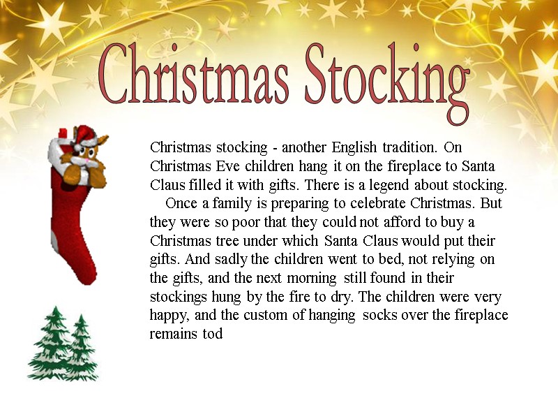 Christmas Stocking Christmas stocking - another English tradition. On Christmas Eve children hang it